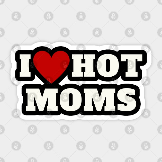 I Love Hot Moms Sticker by oneduystore